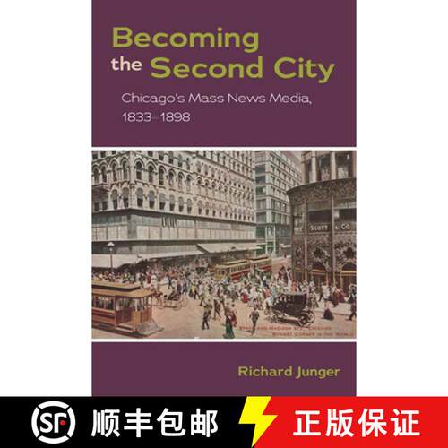 【3-4周达】Becoming the Second City – Chicago`s Mass News Media, 1833–1898 [9780252077852]