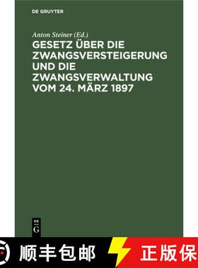 【3-4周达】Gesetz UEber Die Zwangsversteigerung Und Die Zwangsverwaltung Vom 24. Marz 1897: Mit Beson... [9783112359099]