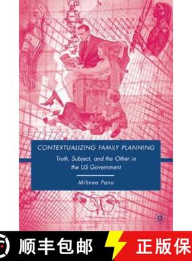 【3-4周达】Contextualizing Family Planning: Truth, Subject, and the Other in the U.S. Government [9780230607989]
