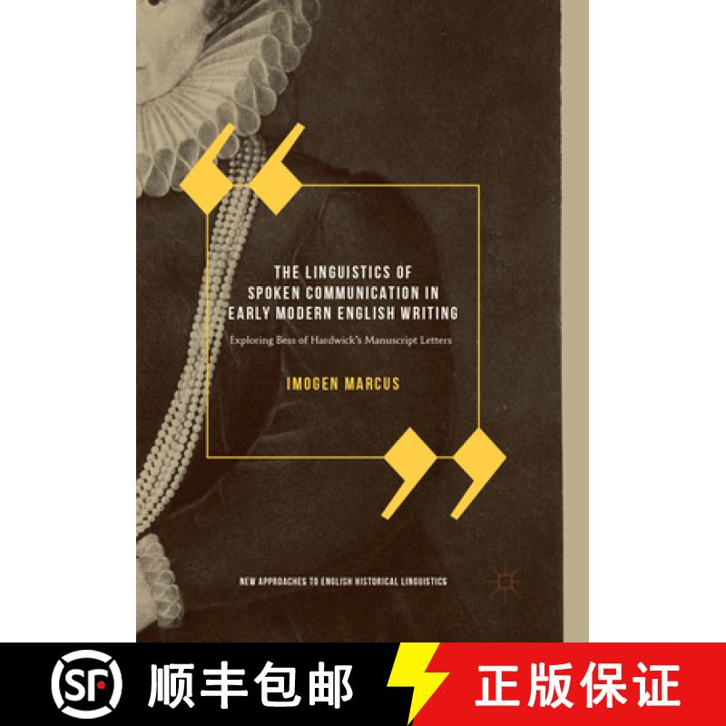 【3-4周达】The Linguistics of Spoken Communication in Early Modern English Writing: Exploring Bess of... [9783319881515]