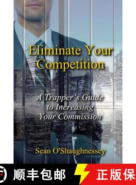 【3-4周达】Eliminate Your Competition: A Trapper's Guide to Increasing Your Commission [9780692111925]