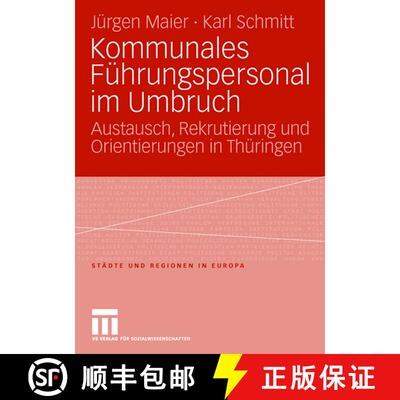 【3-4周达】Kommunales Führungspersonal im Umbruch : Austausch, Rekrutierung und Orientierungen in Th... [9783531158259]