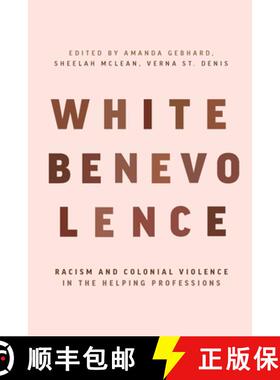 【3-4周达】White Benevolence: Racism and Colonial Violence in the Helping Professions [9781773635224]