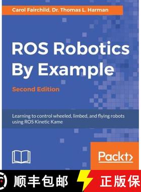 预订 ROS Robotics By Example - Second Edition: Learning to control wheeled, limbed, and flying robots... [9781788479592]