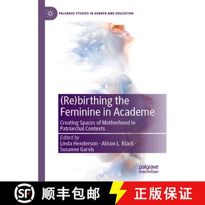 【3-4周达】精装 (Re)birthing the Feminine in Academe : Creating Spaces of Motherhood in Patriarchal C... [9783030382100]