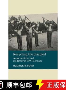 【3-4周达】Recycling the Disabled: Army, Medicine, and Modernity in Wwi Germany (UK) [9780719089244]