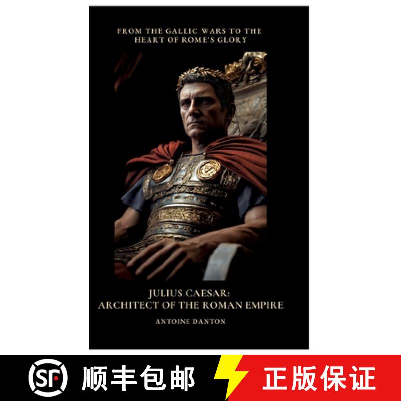 【3-4周达】Julius Caesar: Architect of the Roman Empire: From the Gallic Wars to the Heart of Rome's ... [9783384496959]