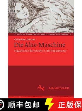 【3-4周达】Die Alice-Maschine : Figurationen der Unruhe in der Populärkultur [9783476057068]