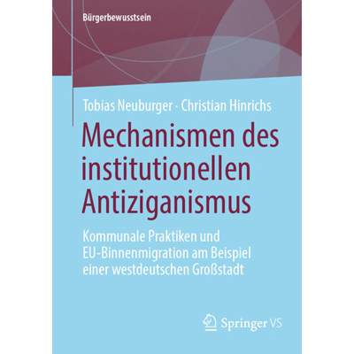 【4周达】Mechanismen des institutionellen Antiziganismus : Kommunale Praktiken und EU-Binnenmigration... [9783658416454]