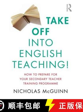 【3-4周达】Take Off Into English Teaching!: How to Prepare for Your Secondary Teacher Training Programme [9781138681460]