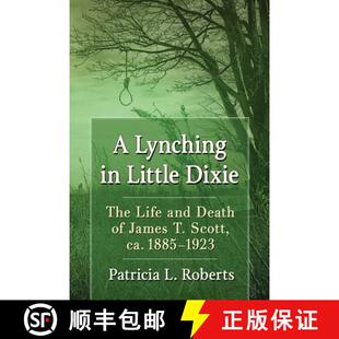 【3-4周达】A Lynching in Little Dixie : The Life and Death of James T. Scott, ca. 1885-1923 [9781476674926]