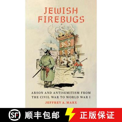 【3-4周达】精装 Jewish Firebugs – Arson and Antisemitism from the Civil War to World War I [9781479842131]