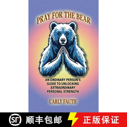 【3-4周达】Pray for the Bear: An Ordinary Person's Guide to Unlocking Extraordinary Personal Strength [9798218511098]