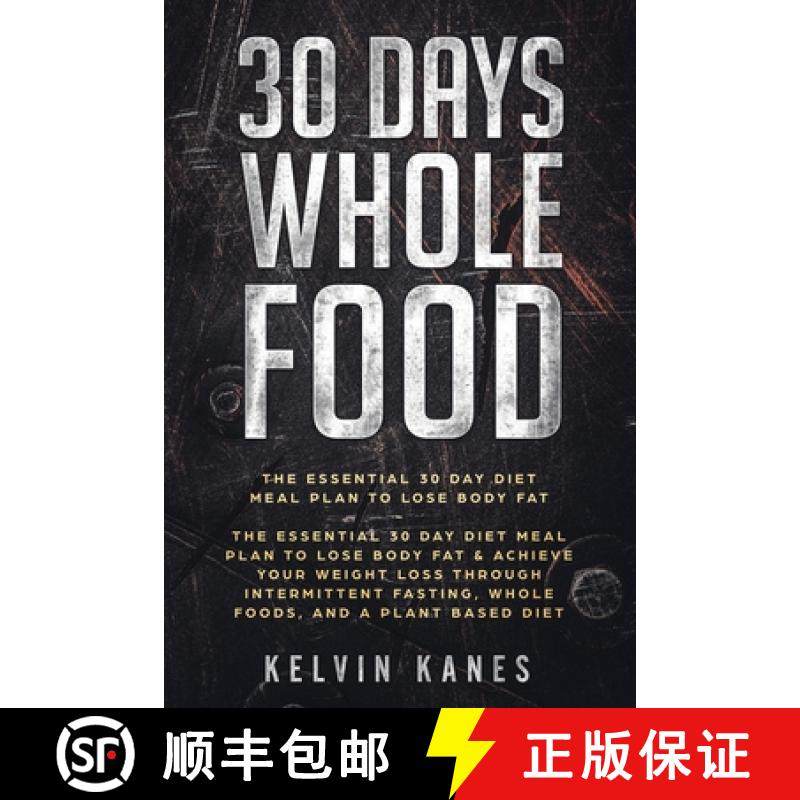 预订 30 Days Whole Food: The Essential 30 Day Diet Meal Plan to Lose Body Fat & Achieve your Weight L... [9789814950121]