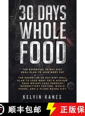 预订 30 Days Whole Food: The Essential 30 Day Diet Meal Plan to Lose Body Fat & Achieve your Weight L... [9789814950121]