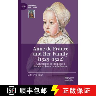 【3-4周达】Anne de France and Her Family (1325–1522): Genealogies of Premodern Gendered Power and In... [9783031848636]