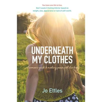 【4周达】Underneath My Clothes: Woman'S Guide to Making Peace with Her Body [9780987144829]