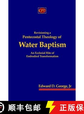 【3-4周达】Revisioning a Pentecostal Theology of Water Baptism: An Ecclesial Rite of Embodied Transfo... [9781953358578]