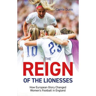 【4周达】Reign of the Lionesses: How European Glory Changed Women's Football in England [9781801506366]