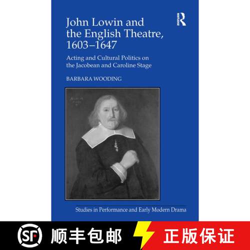 【3-4周达】John Lowin and the English Theatre, 1603�1647: Acting and Cultural Politics on the ... [9781032926827]