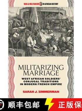 【3-4周达】Militarizing Marriage: West African Soldiers' Conjugal Traditions in Modern French Empire [9780821424476]