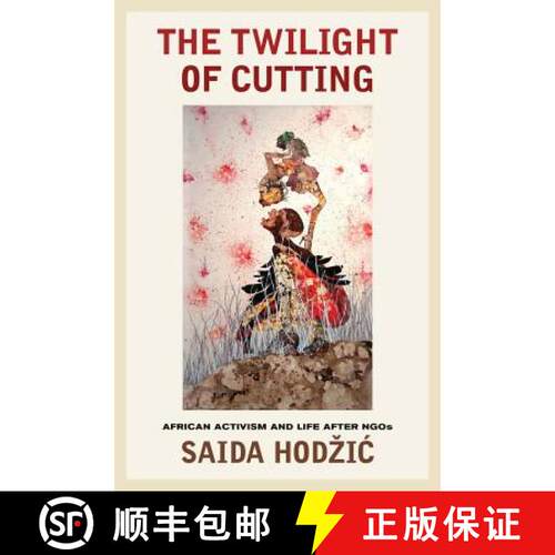 【3-4周达】The Twilight of Cutting – African Activism and Life after NGOs (First Edition) [9780520291997]