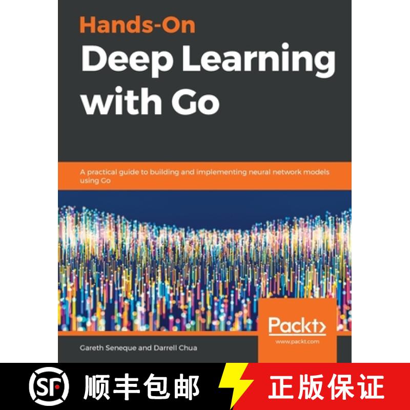 预订 Hands-On Deep Learning with Go: A practical guide to building and implementing neural network mo... [9781789340990]