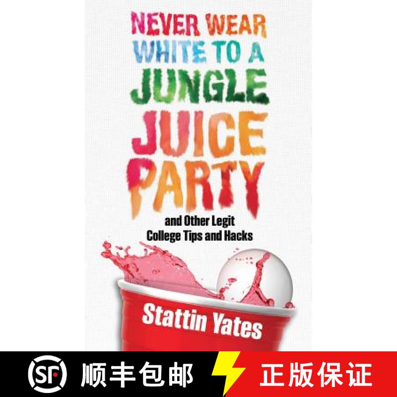 预订 Never Wear White to a Jungle Juice Party: and Other Legit College Tips and Hacks [9780997394511]