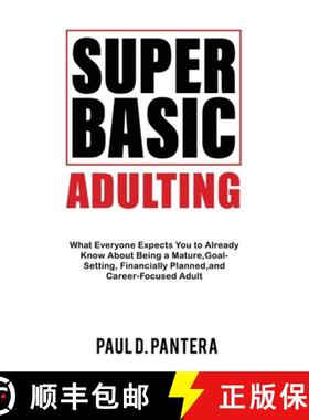 预订 Super Basic Adulting: What Everyone Expects You to Already Know About Being a Mature, Financiall... [9781957442167]