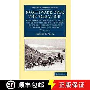 【3-4周达】Northward Over the Great Ice: A Narrative of Life and work Along the Shores and upon the I... [9781108041836]