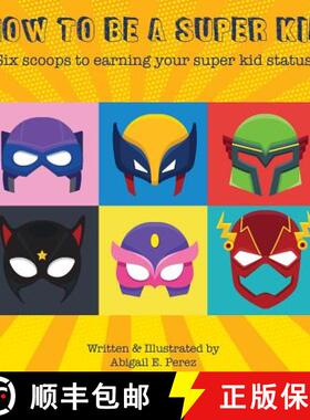 预订 How to Be a Super Kid: Six scoops to earning your super kid status [9781732918023]