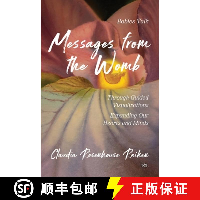 【2-3周达】Messages from the Womb: Babies Talk Through Guided Visualizations Expanding Our Hearts and... [9781955314329]