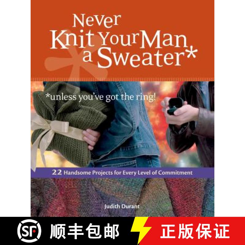 【3-4周达】Never Knit Your Man a Sweater *unless you've got the ring!: 22 Handsome Projects for Every... [9781580176460]