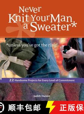 预订 Never Knit Your Man a Sweater *unless you've got the ring!: 22 Handsome Projects for Every Level... [9781580176460]