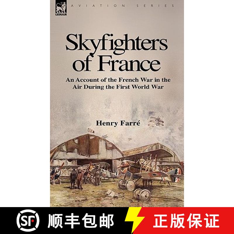 【2-3周达】Skyfighters of France: an Account of the French War in the Air During the First World War [9781846777851]