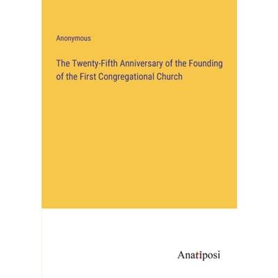 【4周达】The Twenty-Fifth Anniversary of the Founding of the First Congregational Church [9783382502447]