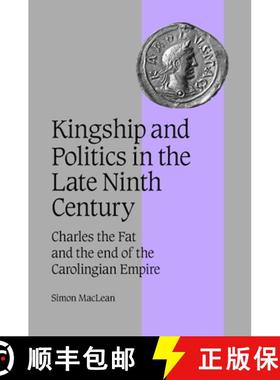 【3-4周达】Kingship and Politics in the Late Ninth Century: Charles the Fat and the End of the Caroli... [9780521819459]