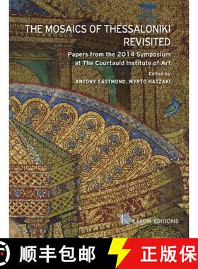【3-4周达】The Mosaics of Thessaloniki Revisited: Papers from the 2014 Symposium at the Courtauld Ins... [9786185209223]