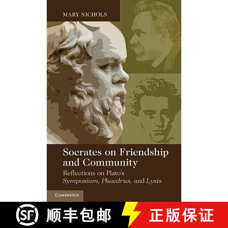 【4周达】Socrates on Friendship and Community: Reflections on Plato's Symposium, Phaedrus, and Lysis [9780521148832]