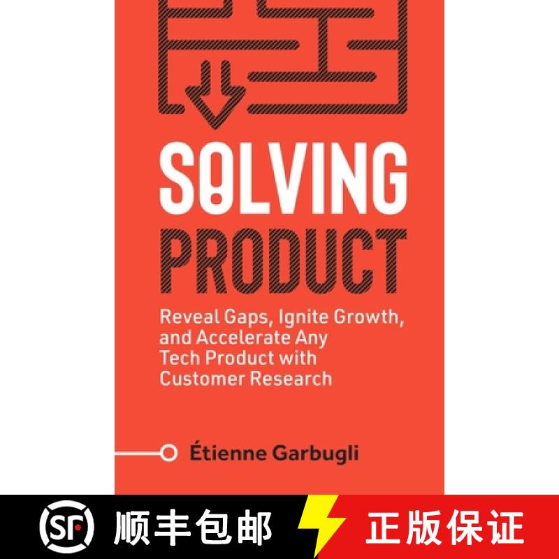 【2-3周达】Solving Product: Reveal Gaps, Ignite Growth, and Accelerate Any Tech Product with Customer... [9781778074066]