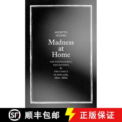 【3-4周达】Madness at Home: The Psychiatrist, the Patient, and the Family in England, 1820-1860 Volum... [9780520245808]