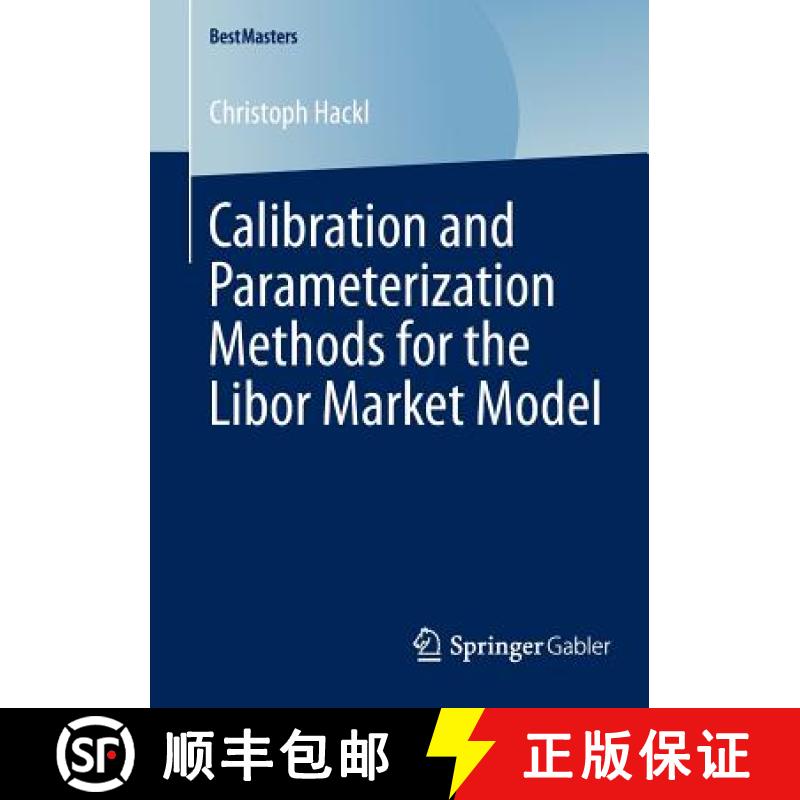 【4周达】Calibration and Parameterization Methods for the Libor Market Model [9783658046873]