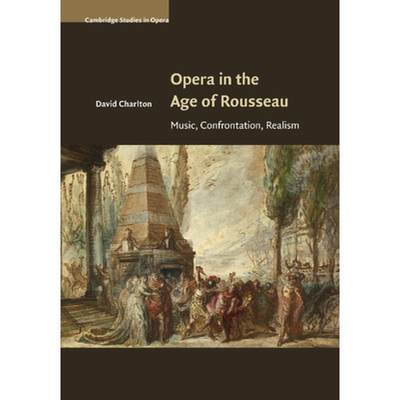 【4周达】Opera in the Age of Rousseau: Music, Confrontation, Realism - Opera in the Age of Rousseau: ... [9781107504349]