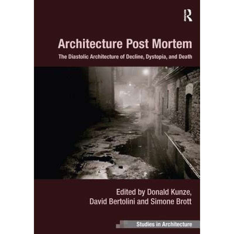 【4周达】Architecture Post Mortem: The Diastolic Architecture of Decline, Dystopia, and Death [9781409462217] 书籍/杂志/报纸 艺术类原版书 原图主图