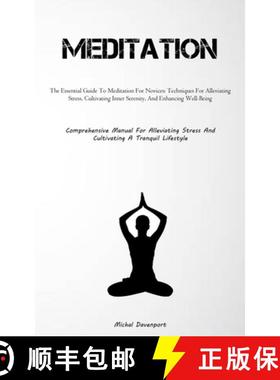 预订 Meditation: The Essential Guide To Meditation For Novices: Techniques For Alleviating Stress, Cu... [9781837877911]