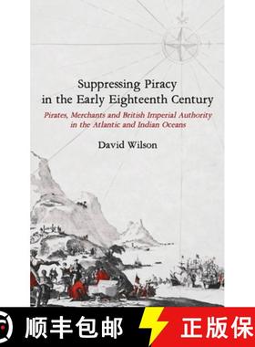 【3-4周达】Suppressing Piracy in the Early Eighteenth Century: Pirates, Merchants and British Imperia... [9781783275953]