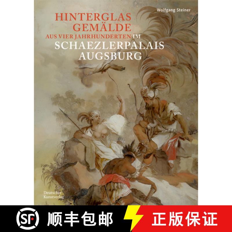 【3-4周达】Hinterglasgemälde Aus Vier Jahrhunderten Im Schaezlerpalais Augsburg: Bestandskatalog Der... [9783422992313]