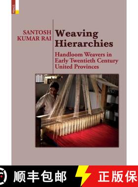 【3-4周达】Weaving Hierarchies: Handloom Weavers in Early Twentieth Century United Provinces: Handloo... [9789390737765]