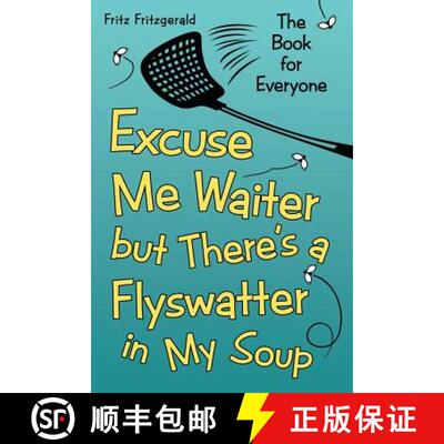 预订 Excuse Me Waiter, but There's a Flyswatter in My Soup: The Book for Everyone [9781480836297]
