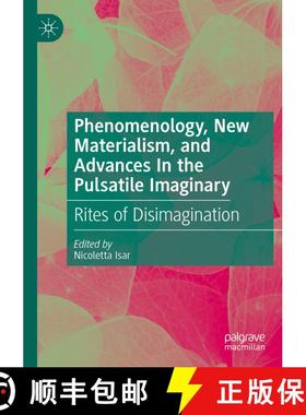 【3-4周达】Phenomenology, New Materialism, and Advances In the Pulsatile Imaginary: Rites of Disimagi... [9783031499470]